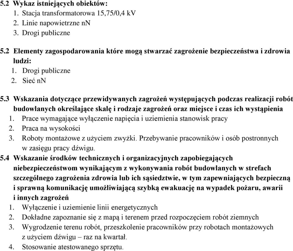 3 Wskazania dotyczące przewidywanych zagrożeń występujących podczas realizacji robót budowlanych określające skalę i rodzaje zagrożeń oraz miejsce i czas ich wystąpienia 1.