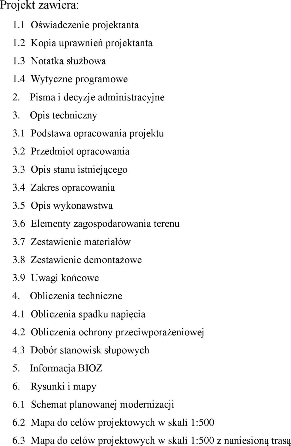 7 Zestawienie materiałów 3.8 Zestawienie demontażowe 3.9 Uwagi końcowe 4. Obliczenia techniczne 4.1 Obliczenia spadku napięcia 4.2 Obliczenia ochrony przeciwporażeniowej 4.