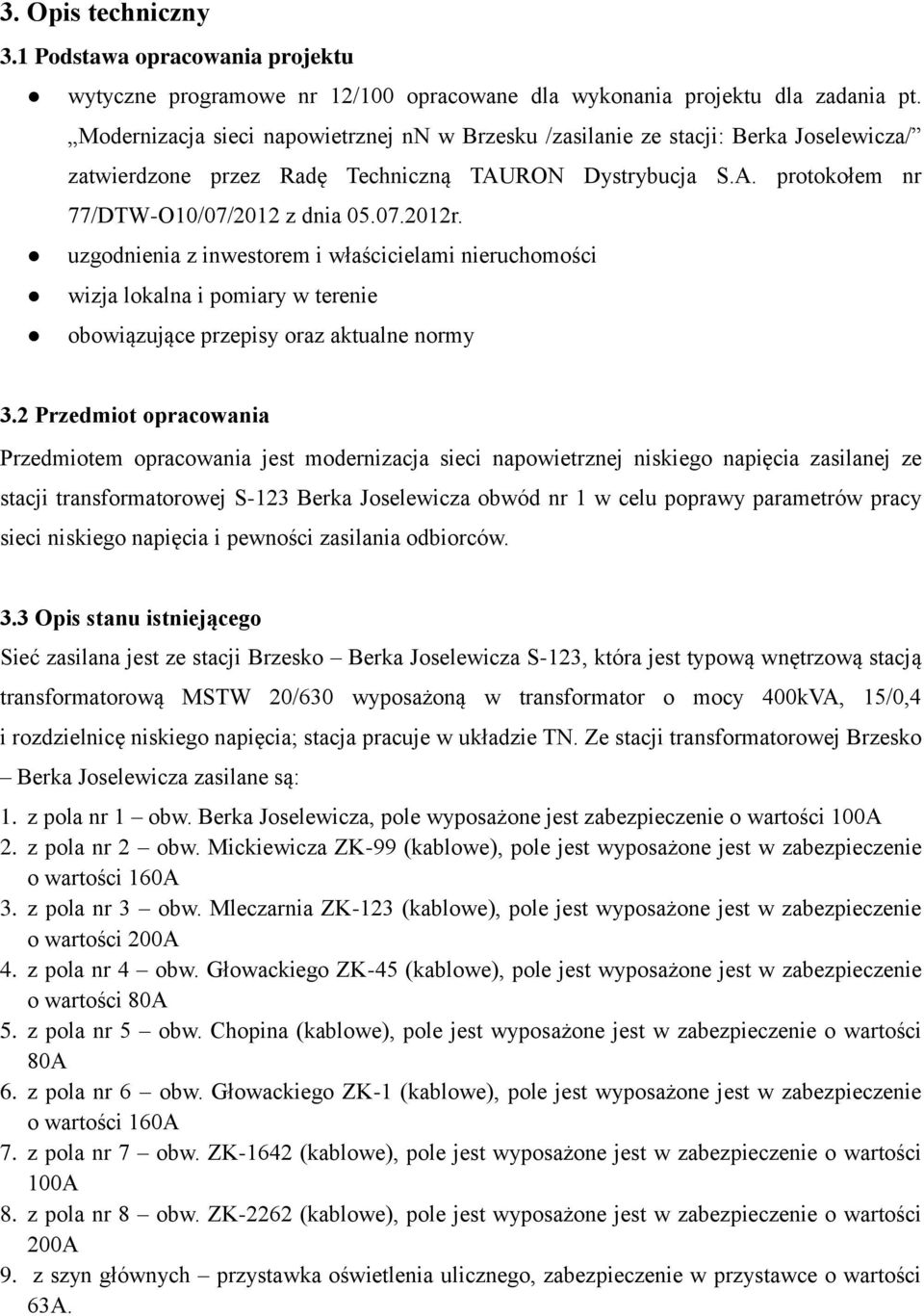 uzgodnienia z inwestorem i właścicielami nieruchomości wizja lokalna i pomiary w terenie obowiązujące przepisy oraz aktualne normy 3.