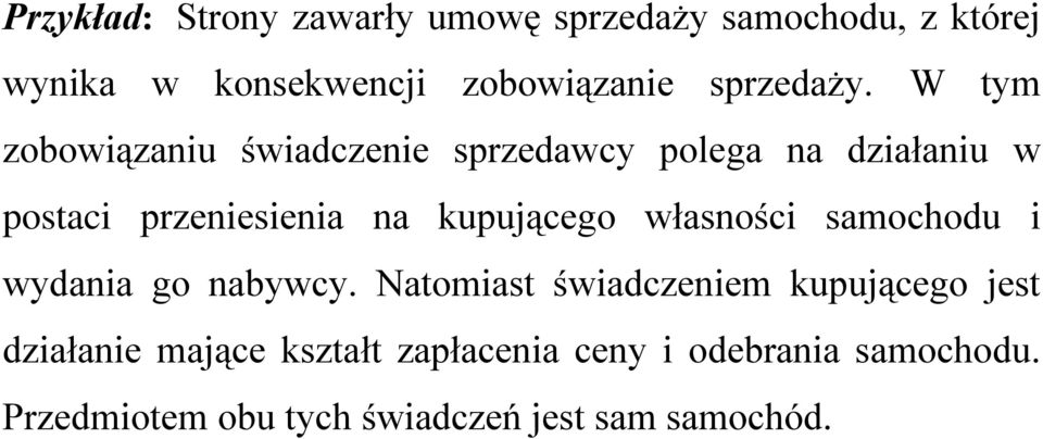 W tym zobowiązaniu świadczenie sprzedawcy polega na działaniu w postaci przeniesienia na kupującego