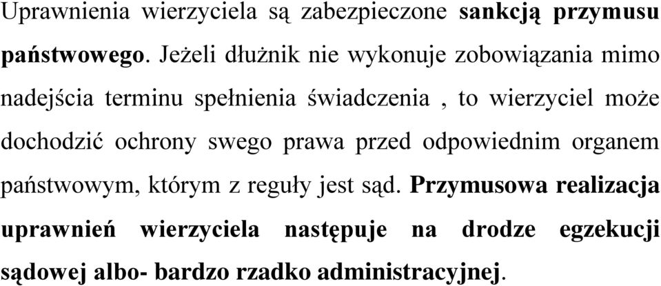 wierzyciel może dochodzić ochrony swego prawa przed odpowiednim organem państwowym, którym z