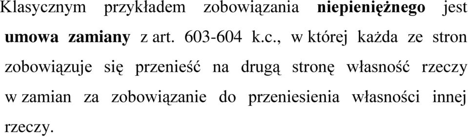 , w której każda ze stron zobowiązuje się przenieść na