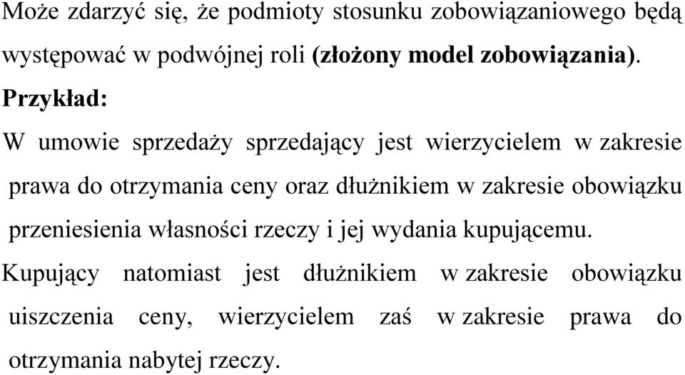 Przykład: W umowie sprzedaży sprzedający jest wierzycielem w zakresie prawa do otrzymania ceny oraz dłużnikiem