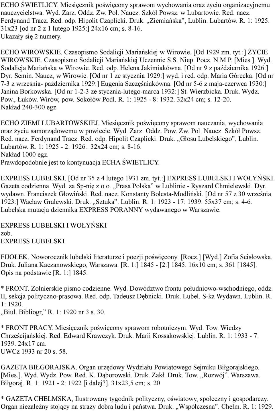 [Od 1929 zm. tyt.:] ŻYCIE WIROWSKIE. Czasopismo Sodalicji Mariańskiej Uczennic S.S. Niep. Pocz. N.M P. [Mies.]. Wyd. Sodalicja Mariańska w Wirowie. Red. odp. Helena Jakimiakówna.