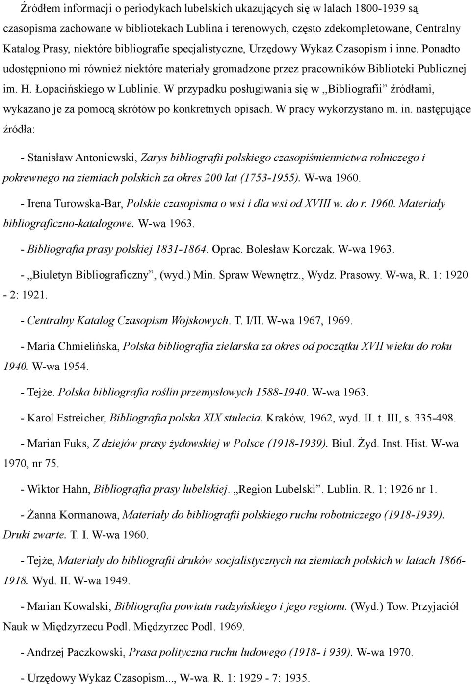 W przypadku posługiwania się w,,bibliografii źródłami, wykazano je za pomocą skrótów po konkretnych opisach. W pracy wykorzystano m. in.