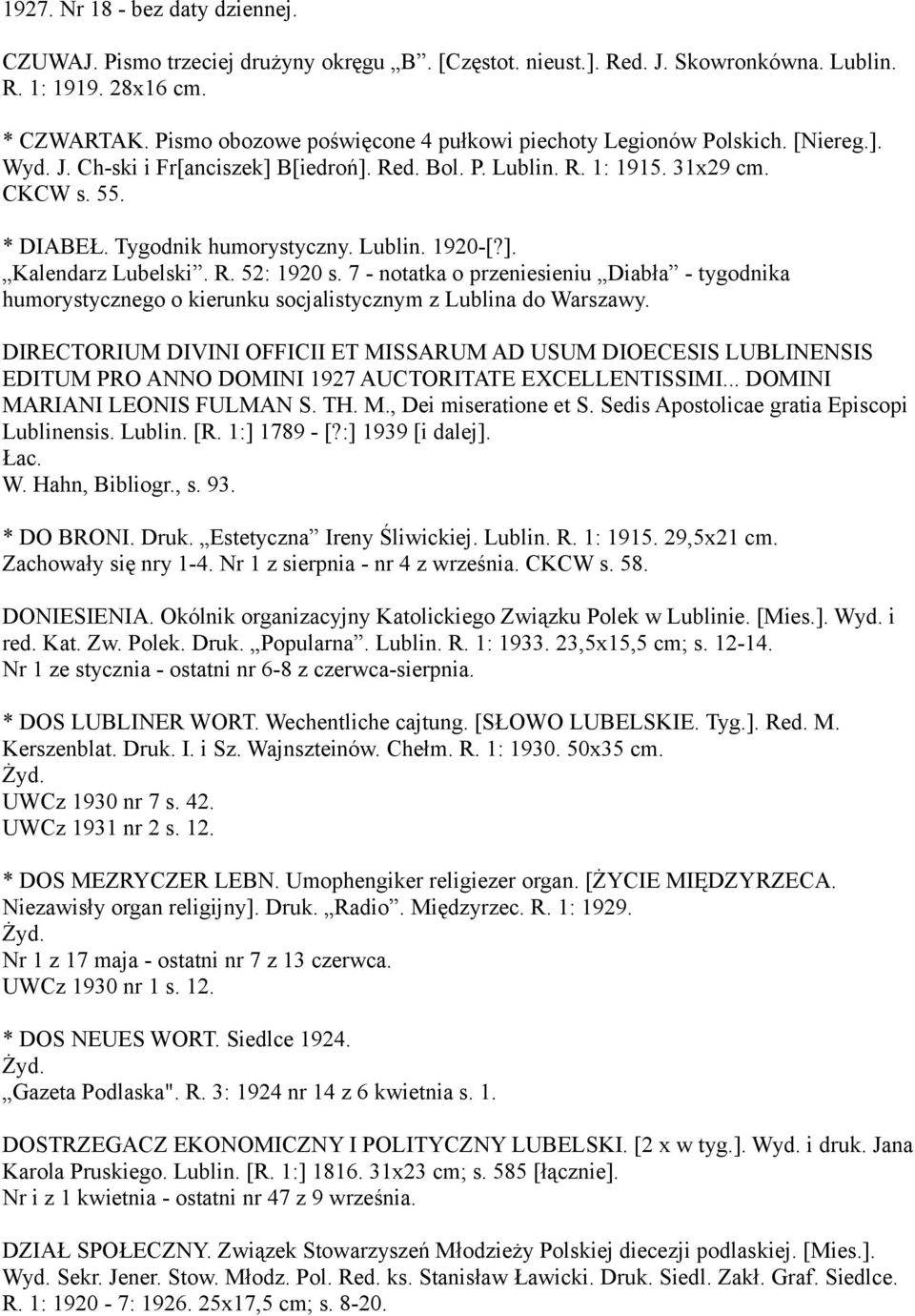Tygodnik humorystyczny. Lublin. 1920-[?]. Kalendarz Lubelski. R. 52: 1920 s. 7 - notatka o przeniesieniu Diabła - tygodnika humorystycznego o kierunku socjalistycznym z Lublina do Warszawy.