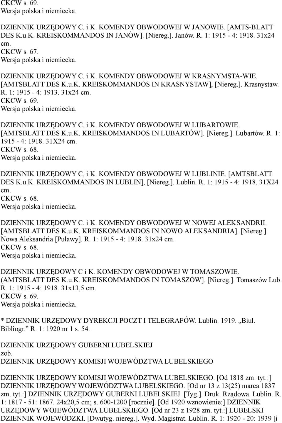 CKCW s. 69. Wersja polska i niemiecka. DZIENNIK URZĘDOWY C. i K. KOMENDY OBWODOWEJ W LUBARTOWIE. [AMTSBLATT DES K.u.K. KREISKOMMANDOS IN LUBARTÓW]. [Niereg.]. Lubartów. R. 1: 1915-4: 1918. 31X24 cm.