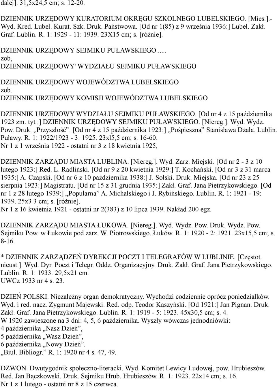 DZIENNIK URZĘDOWY KOMISJI WOJEWÓDZTWA LUBELSKIEGO DZIENNIK URZĘDOWY WYDZIAŁU SEJMIKU PUŁAWSKIEGO. [Od nr 4 z 15 października 1923 zm. tyt.:] DZIENNIK URZĘDOWY SEJMIKU PUŁAWSKIEGO. [Niereg.]. Wyd.