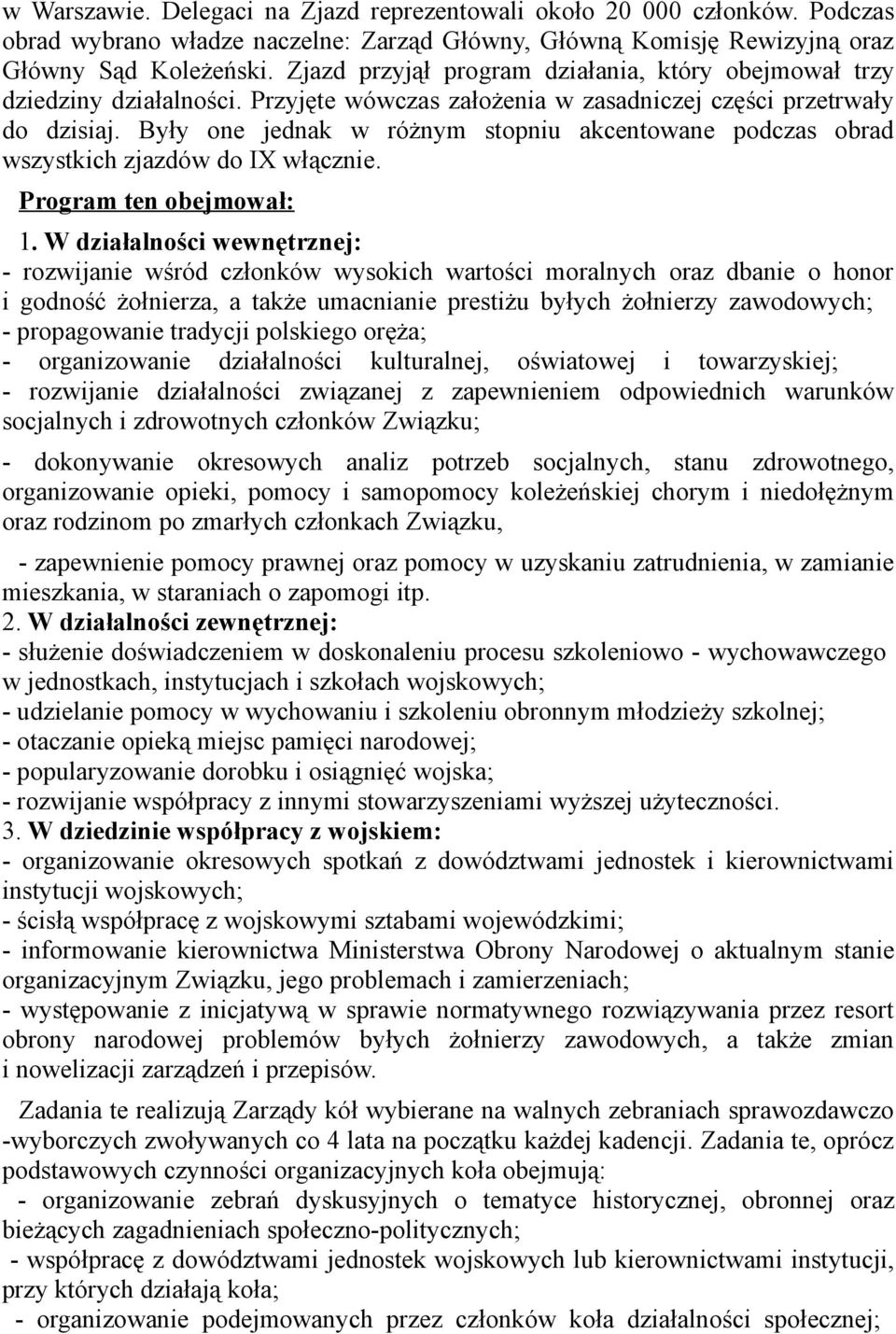 Były one jednak w różnym stopniu akcentowane podczas obrad wszystkich zjazdów do I włącznie. Program ten obejmował: 1.