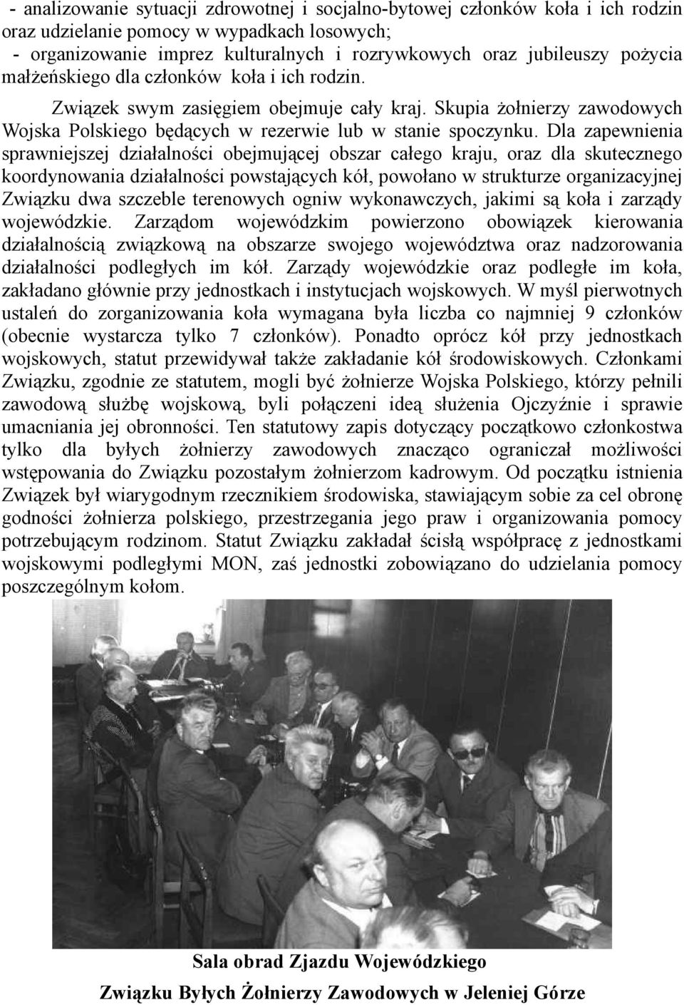 Dla zapewnienia sprawniejszej działalności obejmującej obszar całego kraju, oraz dla skutecznego koordynowania działalności powstających kół, powołano w strukturze organizacyjnej Związku dwa szczeble