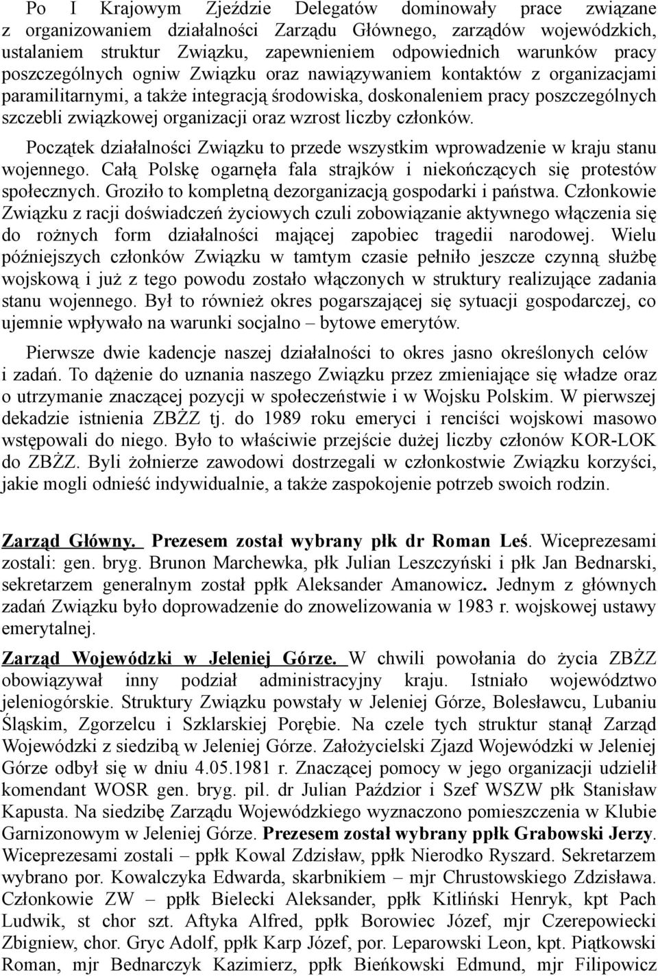 wzrost liczby członków. Początek działalności Związku to przede wszystkim wprowadzenie w kraju stanu wojennego. Całą Polskę ogarnęła fala strajków i niekończących się protestów społecznych.