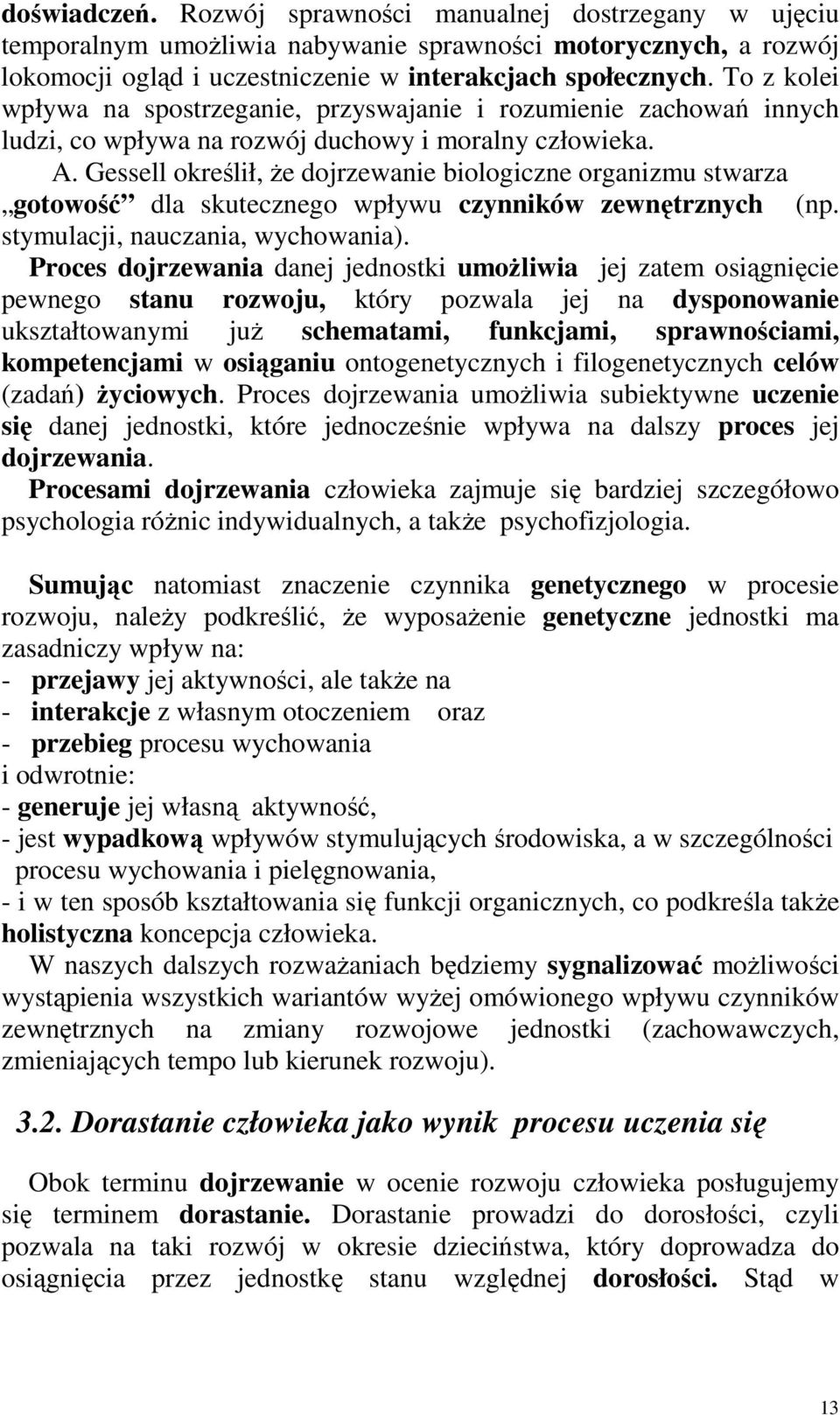 Gessell określił, Ŝe dojrzewanie biologiczne organizmu stwarza gotowość dla skutecznego wpływu czynników zewnętrznych (np. stymulacji, nauczania, wychowania).