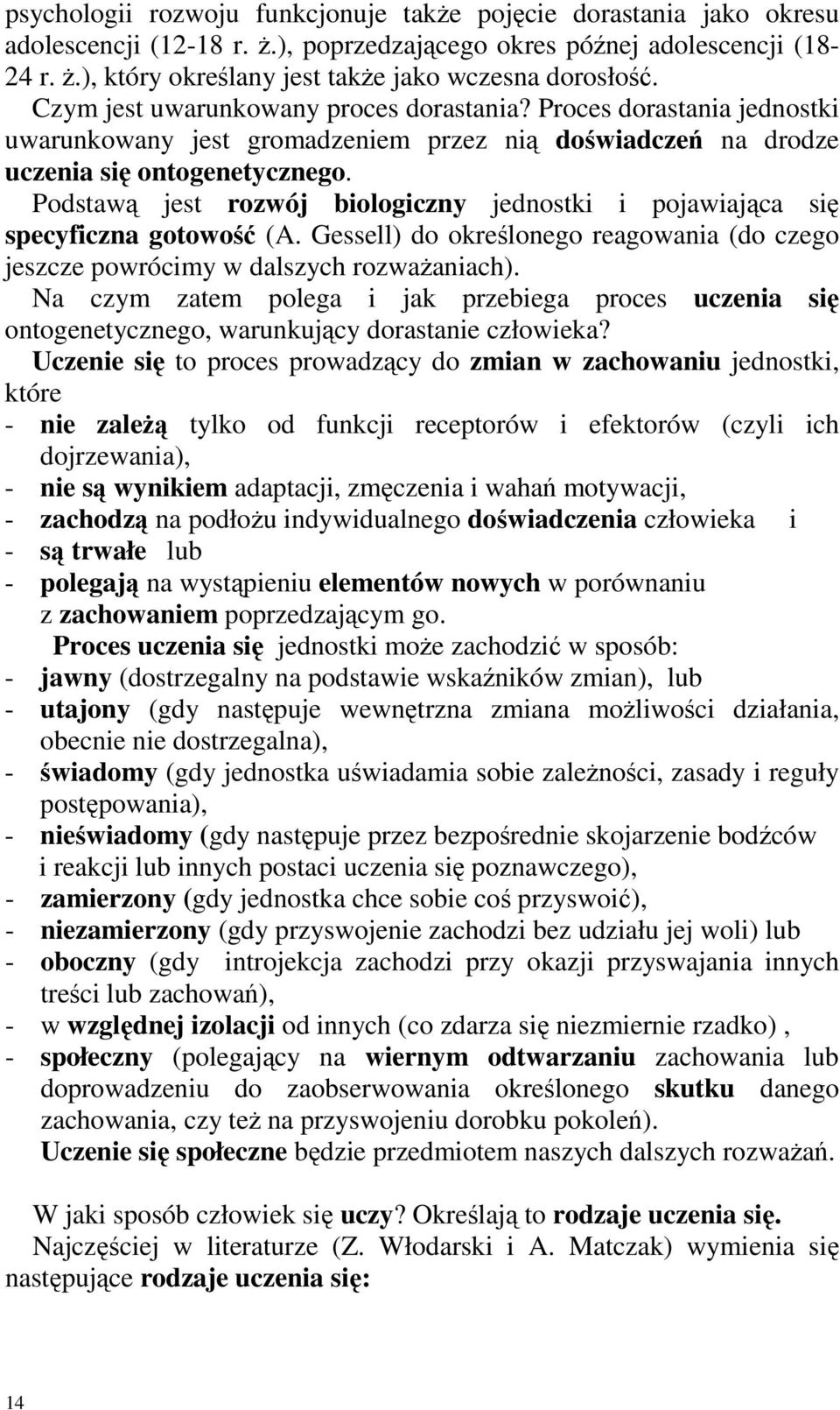 Podstawą jest rozwój biologiczny jednostki i pojawiająca się specyficzna gotowość (A. Gessell) do określonego reagowania (do czego jeszcze powrócimy w dalszych rozwaŝaniach).