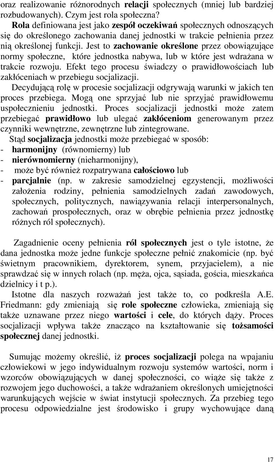 Jest to zachowanie określone przez obowiązujące normy społeczne, które jednostka nabywa, lub w które jest wdraŝana w trakcie rozwoju.