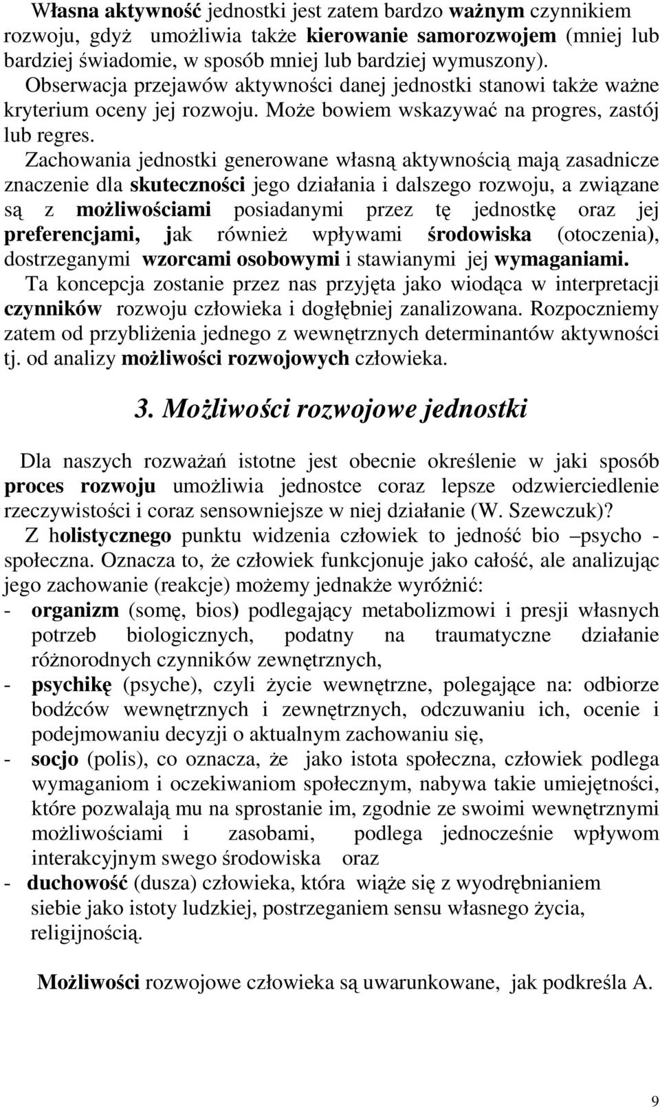 Zachowania jednostki generowane własną aktywnością mają zasadnicze znaczenie dla skuteczności jego działania i dalszego rozwoju, a związane są z moŝliwościami posiadanymi przez tę jednostkę oraz jej