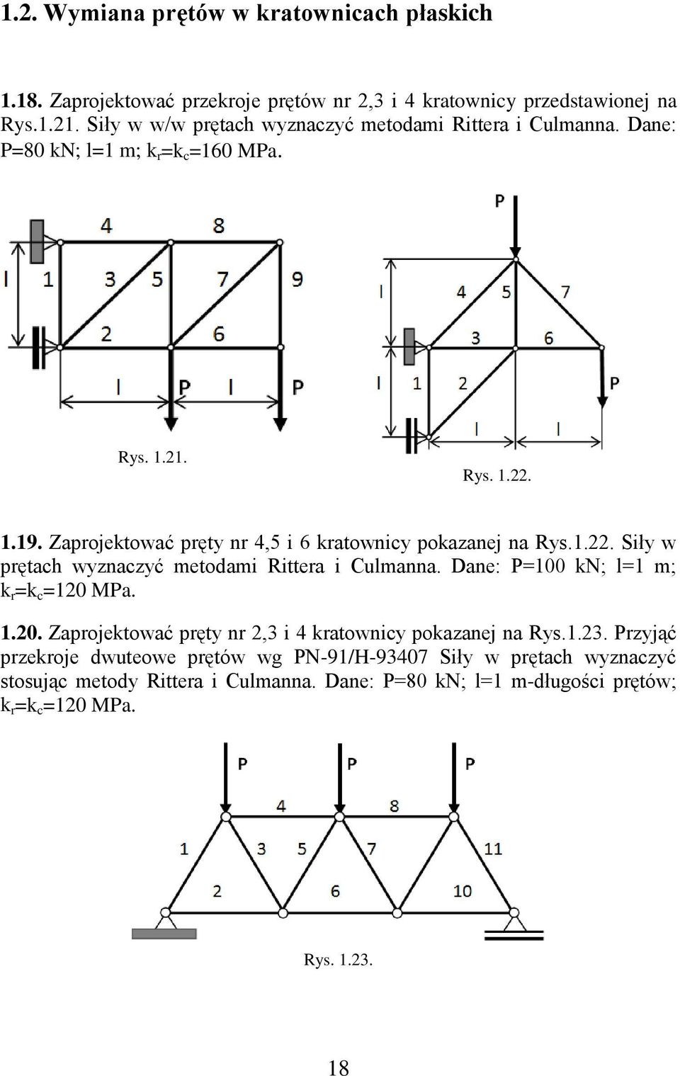 Zaprojektować pręty nr 4,5 i 6 kratownicy pokazanej na Rys.1.22. Siły w prętach wyznaczyć metodami Rittera i Culmanna. Dane: P=100 kn; l=1 m; k r =k c =120 