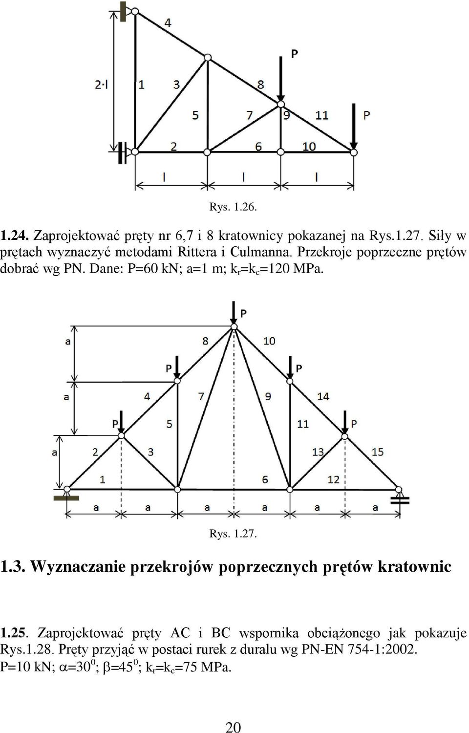 Dane: P=60 kn; a=1 m; k r =k c =120 MPa. Rys. 1.27. 1.3. Wyznaczanie przekrojów poprzecznych prętów kratownic 1.25.