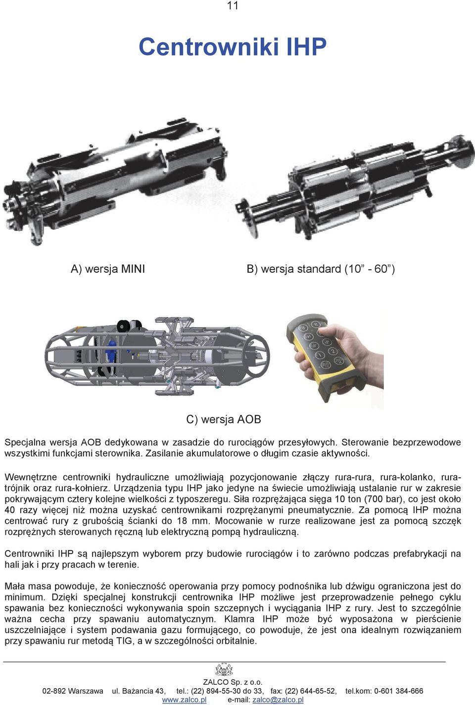 Wewntrzne centrowniki hydrauliczne umoliwiaj pozycjonowanie złczy rura-rura, rura-kolanko, ruratrójnik oraz rura-kołnierz.