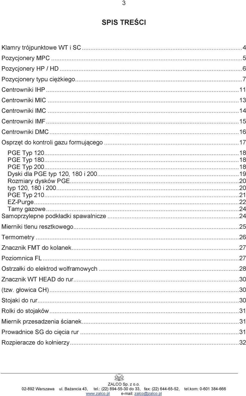 .. 19 Rozmiary dysków PGE... 20 typ 120, 180 i 200... 20 PGE Typ 210... 21 EZ-Purge... 22 Tamy gazowe... 24 Samoprzylepne podkładki spawalnicze... 24 Mierniki tlenu resztkowego... 25 Termometry.