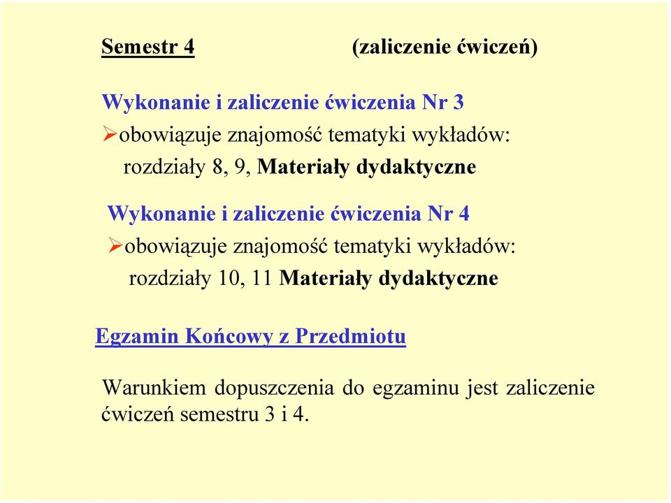 Nr 4 obowiązuje znajomość tematyki wykładów: rozdziały 10, 11 Materiały dydaktyczne Egzamin