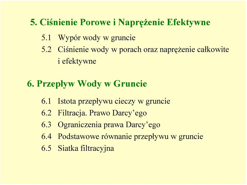 Przepływ Wody w Gruncie 6.1 Istota przepływu cieczy w gruncie 6.2 Filtracja.