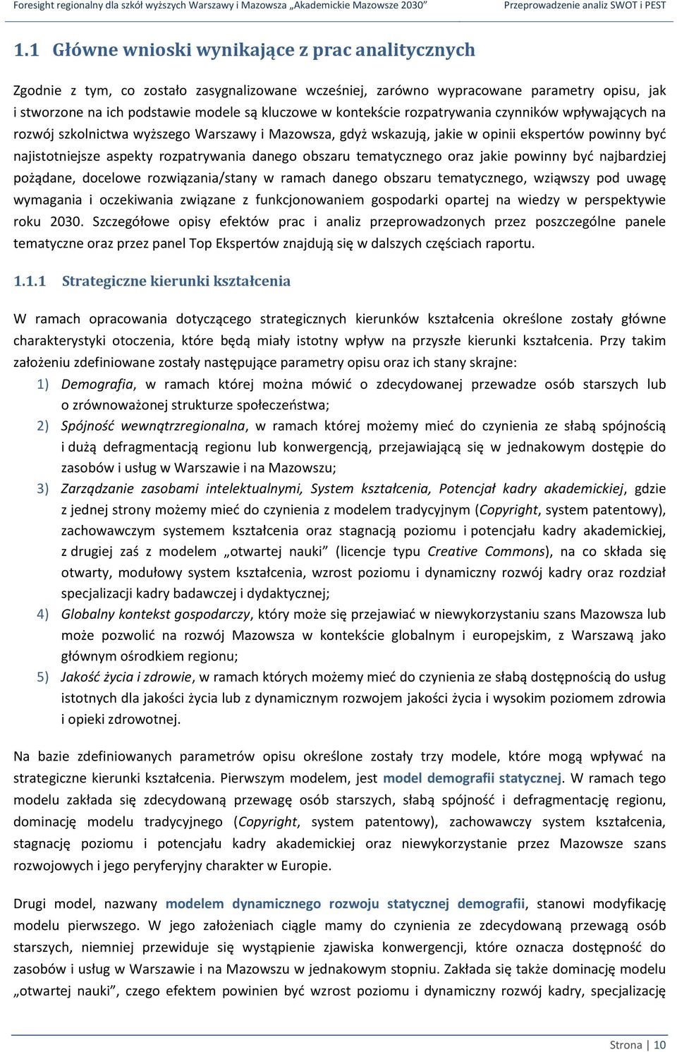 obszaru tematycznego oraz jakie powinny byd najbardziej pożądane, docelowe rozwiązania/stany w ramach danego obszaru tematycznego, wziąwszy pod uwagę wymagania i oczekiwania związane z