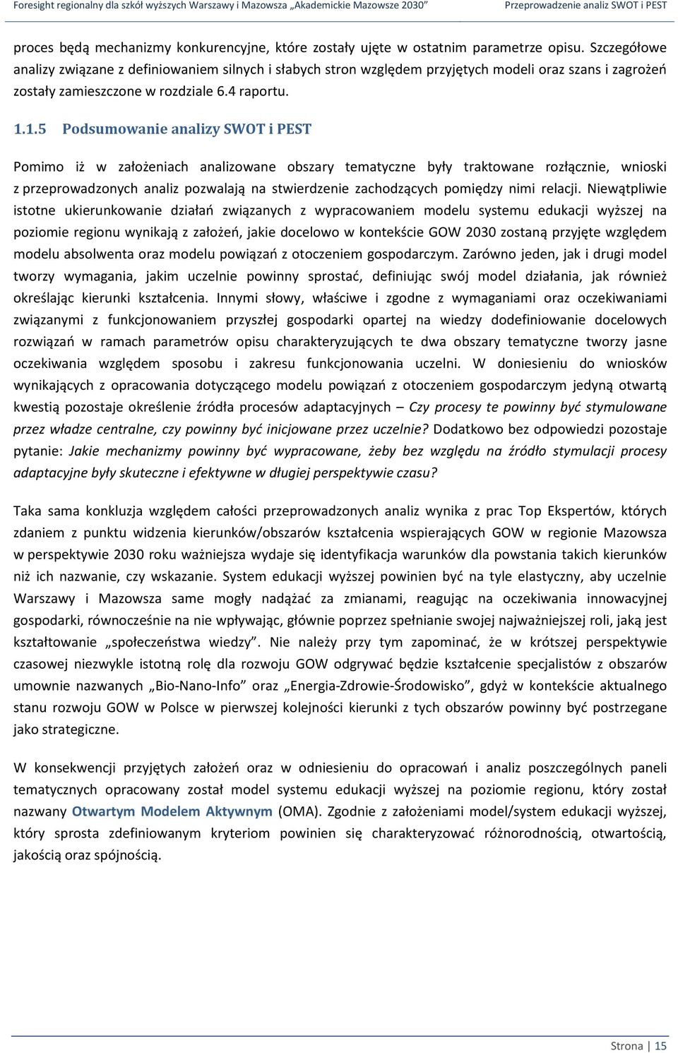 1.5 Podsumowanie analizy SWOT i PEST Pomimo iż w założeniach analizowane obszary tematyczne były traktowane rozłącznie, wnioski z przeprowadzonych analiz pozwalają na stwierdzenie zachodzących