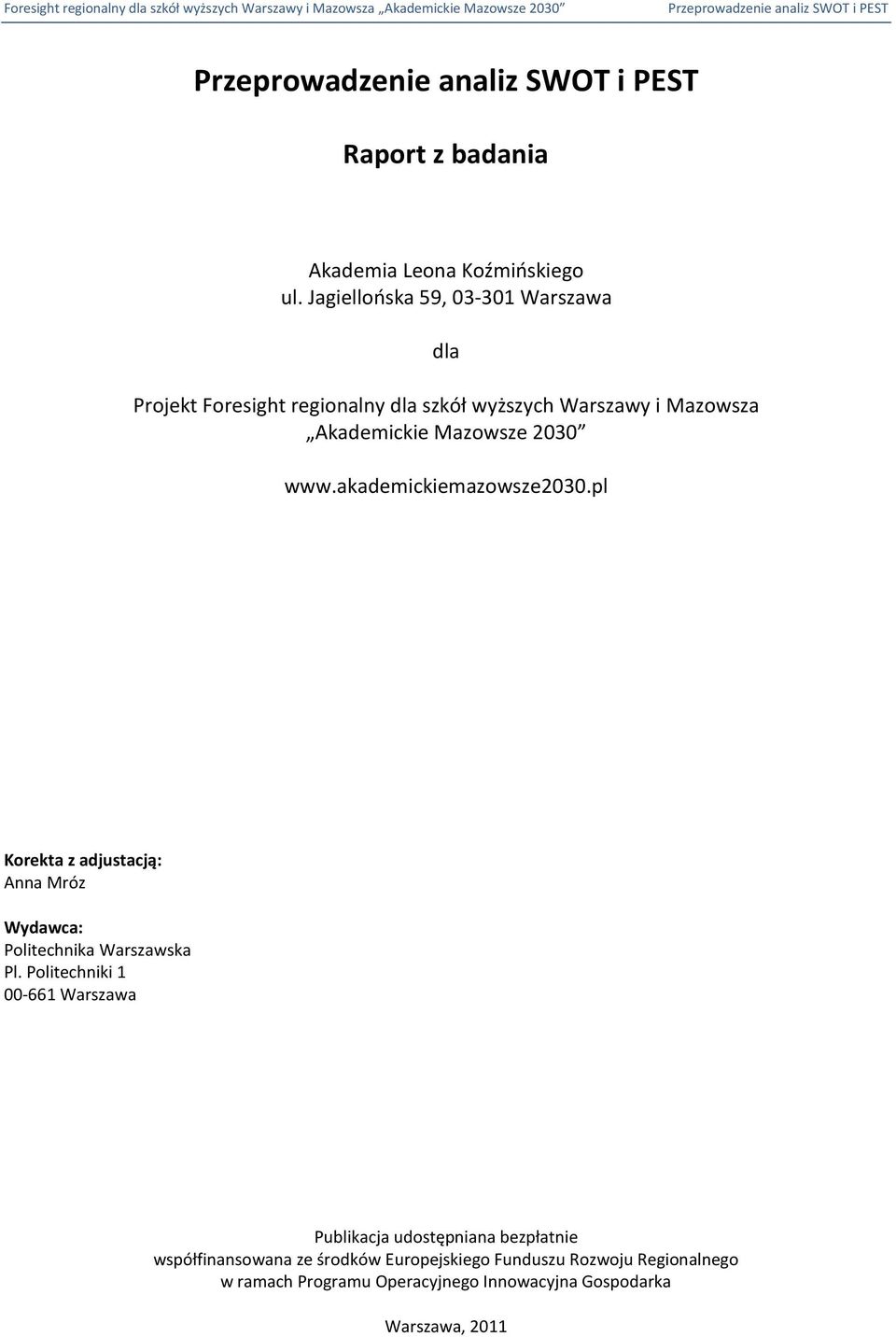 Mazowsze 2030 www.akademickiemazowsze2030.pl Korekta z adjustacją: Anna Mróz Wydawca: Politechnika Warszawska Pl.