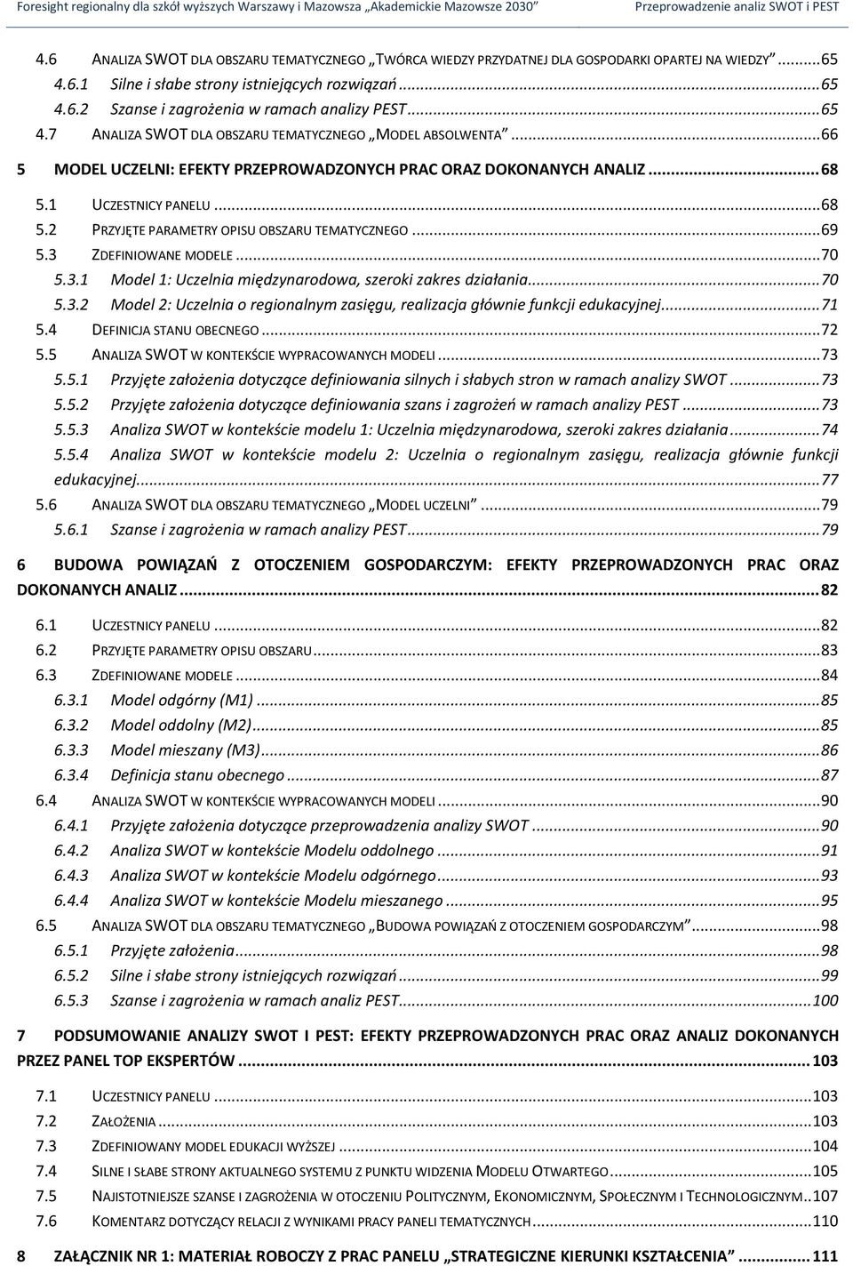 .. 69 5.3 ZDEFINIOWANE MODELE... 70 5.3.1 Model 1: Uczelnia międzynarodowa, szeroki zakres działania... 70 5.3.2 Model 2: Uczelnia o regionalnym zasięgu, realizacja głównie funkcji edukacyjnej... 71 5.