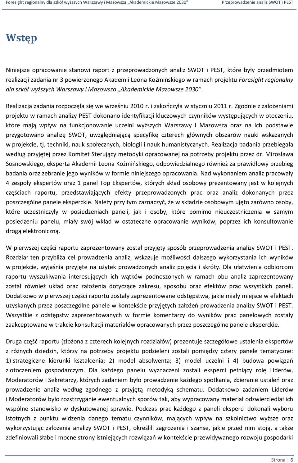 Zgodnie z założeniami projektu w ramach analizy PEST dokonano identyfikacji kluczowych czynników występujących w otoczeniu, które mają wpływ na funkcjonowanie uczelni wyższych Warszawy i Mazowsza