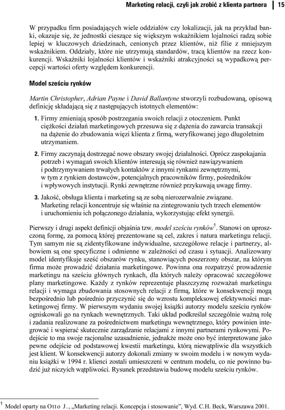 Oddziały, które nie utrzymują standardów, tracą klientów na rzecz konkurencji. Wskaźniki lojalności klientów i wskaźniki atrakcyjności są wypadkową percepcji wartości oferty względem konkurencji.