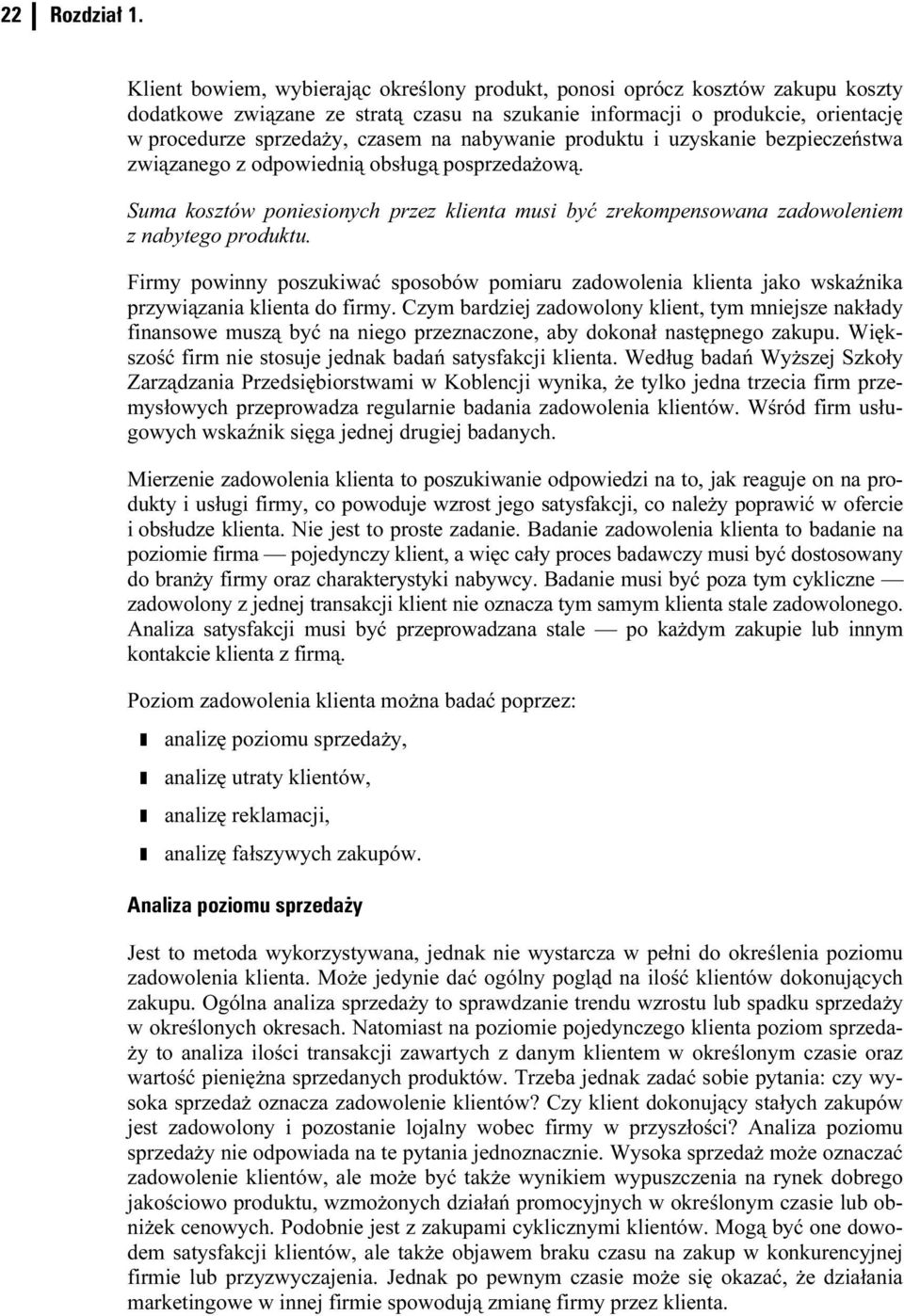 nabywanie produktu i uzyskanie bezpieczeństwa związanego z odpowiednią obsługą posprzedażową. Suma kosztów poniesionych przez klienta musi być zrekompensowana zadowoleniem z nabytego produktu.