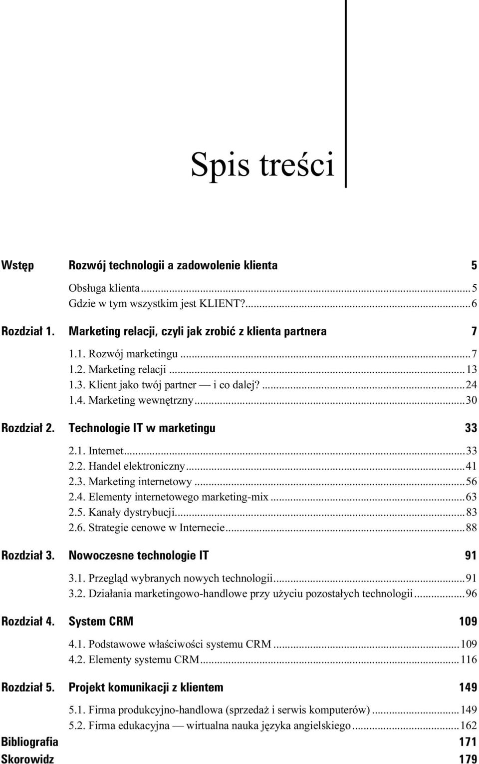 ..l...30 Rozdział 2. Technologie IT w marketingu 33 2.1. Internet...l...l......33 2.2. Handel elektroniczny...l...41 2.3. Marketing internetowy...l...56 2.4. Elementy internetowego marketing-mix...l...63 2.