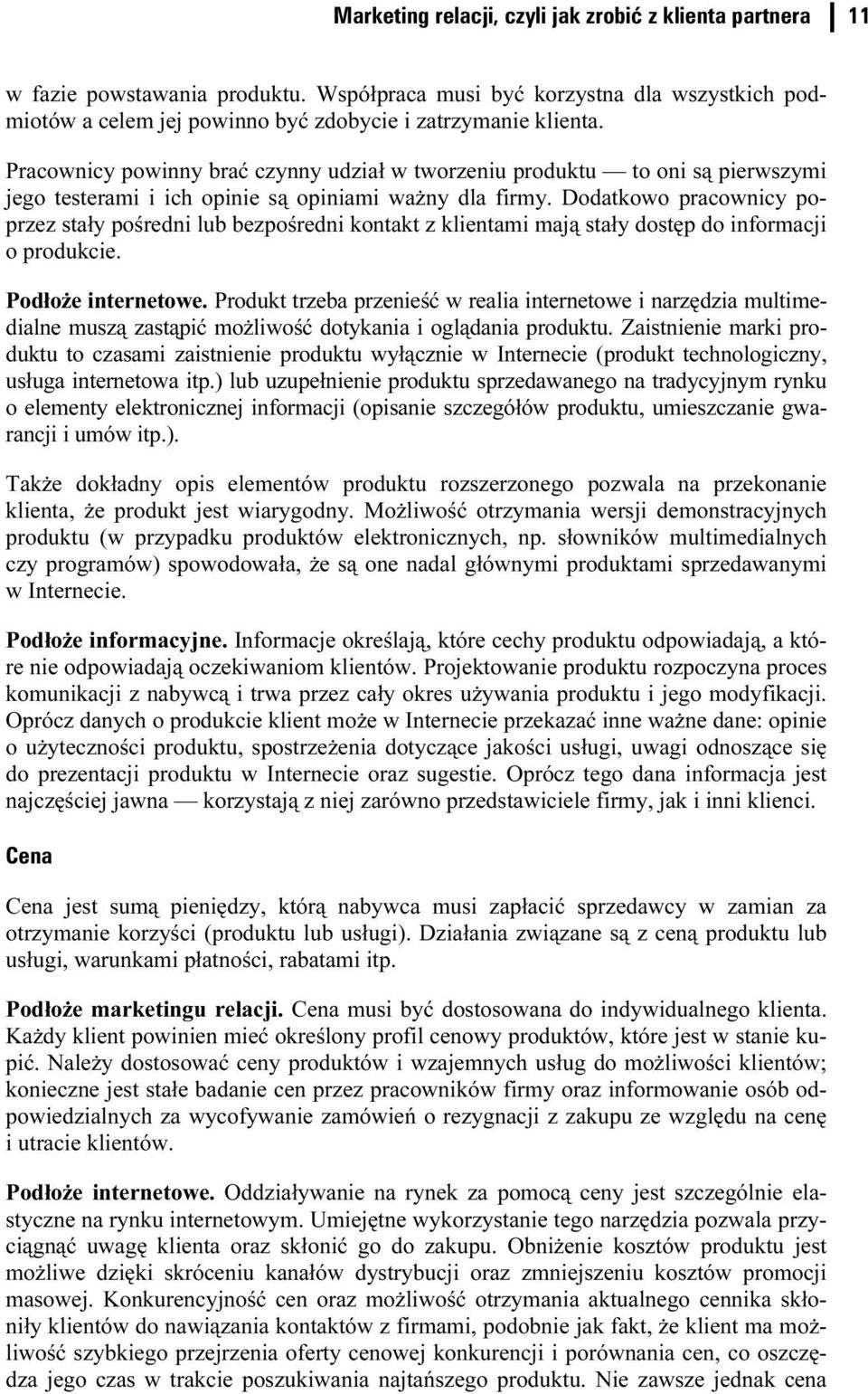 Pracownicy powinny brać czynny udział w tworzeniu produktu to oni są pierwszymi jego testerami i ich opinie są opiniami ważny dla firmy.