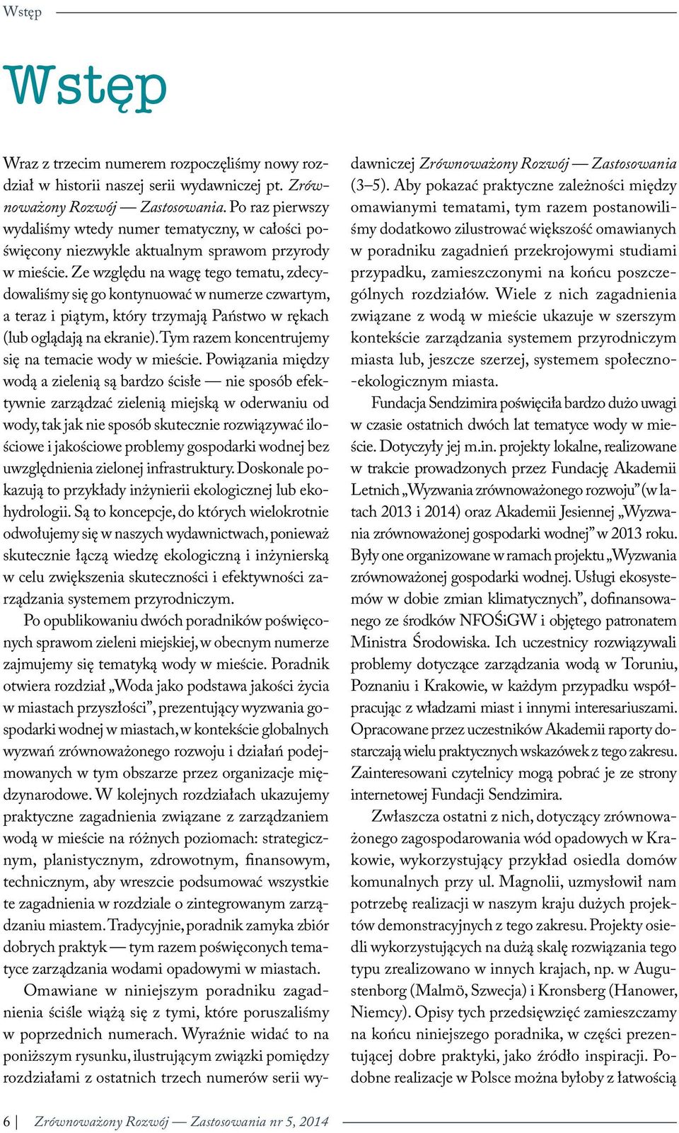 Ze względu na wagę tego tematu, zdecydowaliśmy się go kontynuować w numerze czwartym, a teraz i piątym, który trzymają Państwo w rękach (lub oglądają na ekranie).