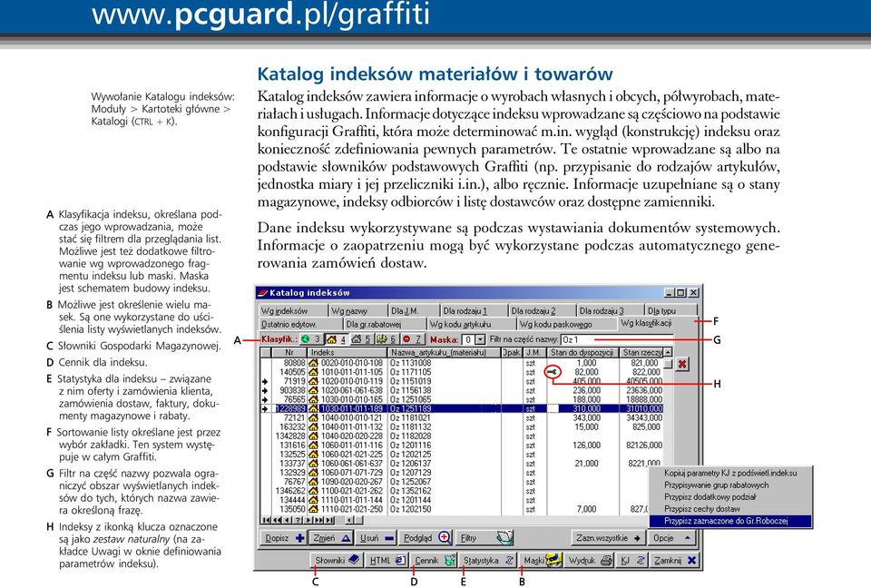 Maska jest schematem budowy indeksu. B Możliwe jest określenie wielu masek. Są one wykorzystane do uściślenia listy wyświetlanych indeksów. C Słowniki Gospodarki Magazynowej. D Cennik dla indeksu.