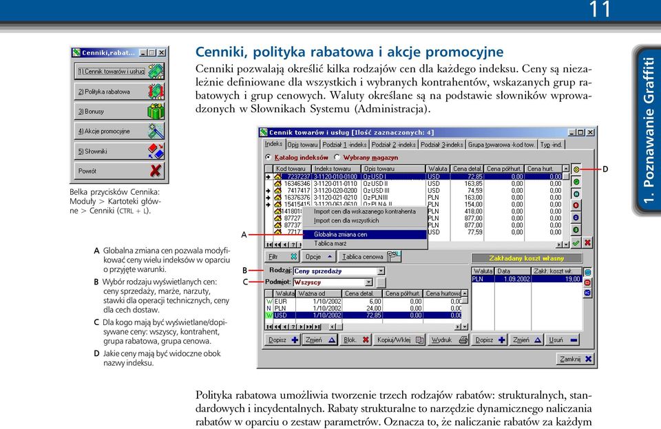 Waluty określane są na podstawie słowników wprowadzonych w Słownikach Systemu (Administracja). D 1.