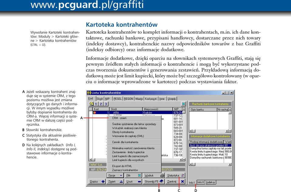 Więcej informacji o systemie CRM w dalszej części podręcznika. B Słowniki kontrahenckie. C Statystyka dla aktualnie podświetlonego kontrahenta.