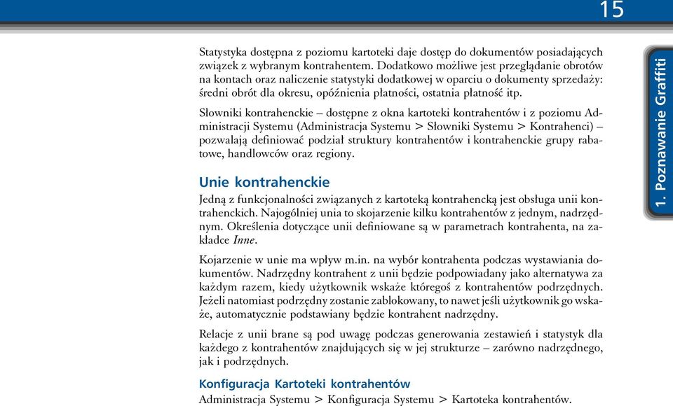 Słowniki kontrahenckie dostępne z okna kartoteki kontrahentów i z poziomu Administracji Systemu (Administracja Systemu > Słowniki Systemu > Kontrahenci) pozwalają definiować podział struktury