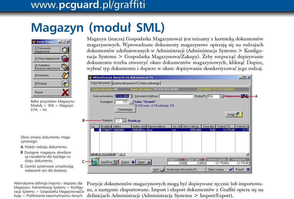 Żeby rozpocząć dopisywanie dokumentu trzeba otworzyć okno dokumentów magazynowych, kliknąć Dopisz, wybrać typ dokumentu i dopiero w oknie dopisywania skonkretyzować jego rodzaj.