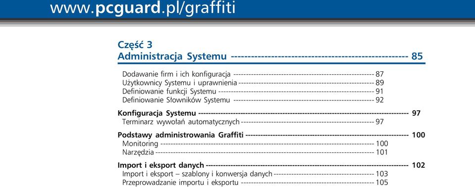 Użytkownicy Systemu i uprawnienia ------------------------------------------------------ 89 Definiowanie funkcji Systemu -------------------------------------------------------------- 91 Definiowanie