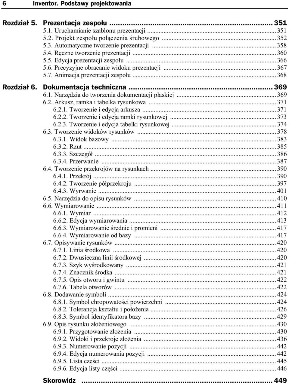 Dokumentacja techniczna... 369 6.1. Narz dzia do tworzenia dokumentacji p askiej... 369 6.2. Arkusz, ramka i tabelka rysunkowa... 371 6.2.1. Tworzenie i edycja arkusza... 371 6.2.2. Tworzenie i edycja ramki rysunkowej.
