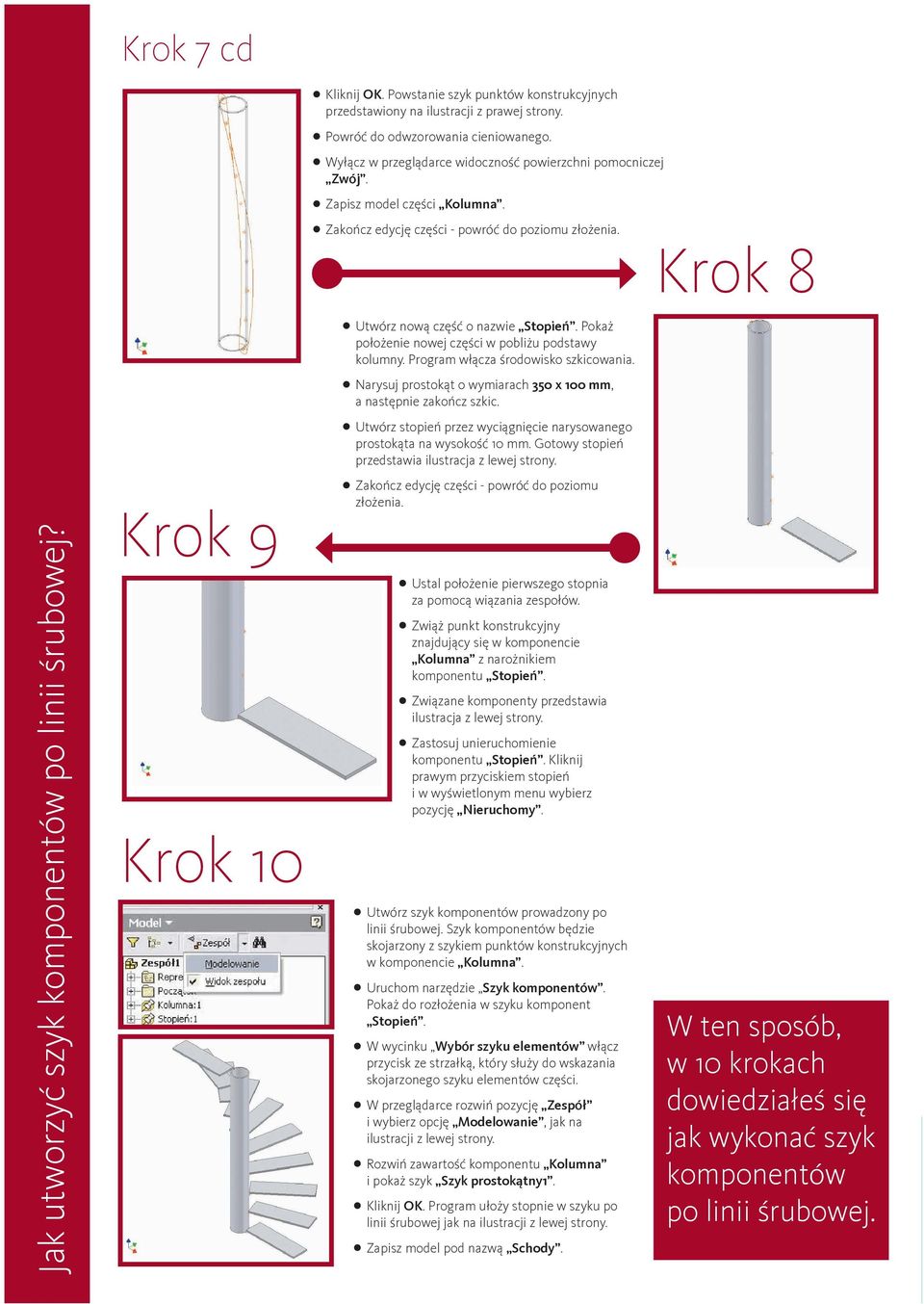 Pokaż położenie nowej części w pobliżu podstawy kolumny. Program włącza środowisko szkicowania. Narysuj prostokąt o wymiarach 350 x 100 mm, a następnie zakończ szkic.