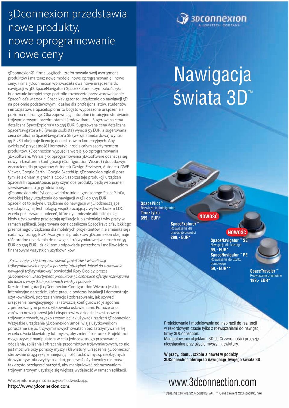 r. SpaceNavigator to urządzenie do nawigacji 3D na poziomie podstawowym, idealne dla profesjonalistów, studentów i entuzjastów, a SpaceExplorer to bogato wyposażone urządzenie z poziomu mid-range.