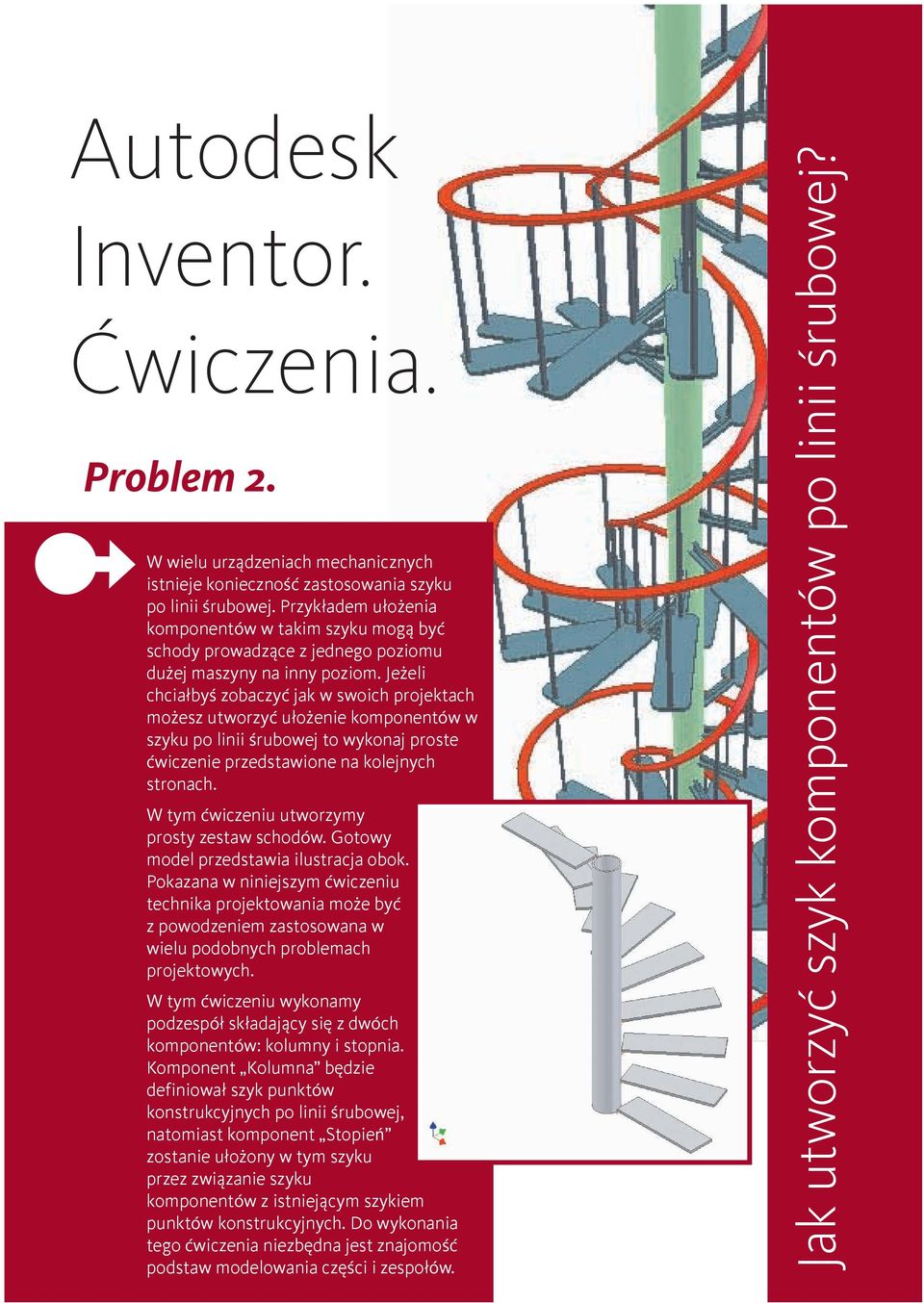 Jeżeli chciałbyś zobaczyć jak w swoich projektach możesz utworzyć ułożenie komponentów w szyku po linii śrubowej to wykonaj proste ćwiczenie przedstawione na kolejnych stronach.