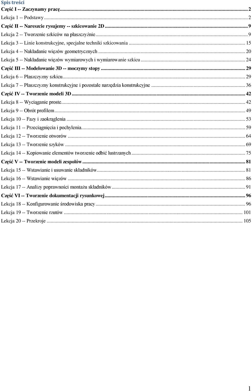 .. 24 Część III -- Modelowanie 3D -- moczymy stopy... 29 Lekcja 6 -- Płaszczyzny szkicu... 29 Lekcja 7 -- Płaszczyzny konstrukcyjne i pozostałe narzędzia konstrukcyjne.