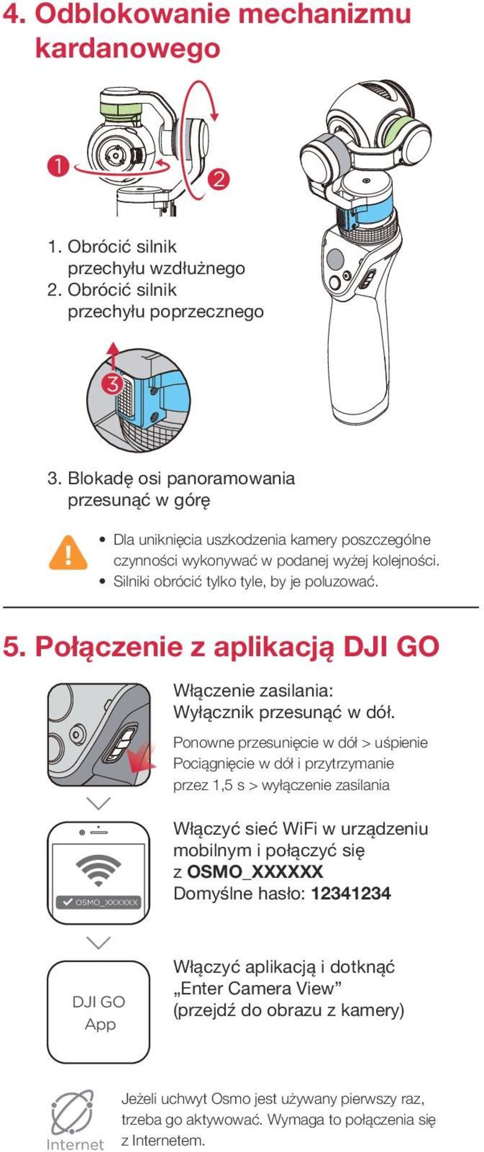 Połączenie z aplikacją DJI GO Włączenie zasilania: Wyłącznik przesunąć w dół.