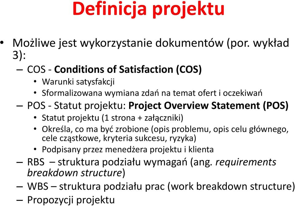projektu: Project Overview Statement (POS) Statut projektu (1 strona + załączniki) Określa, co ma być zrobione (opis problemu, opis celu