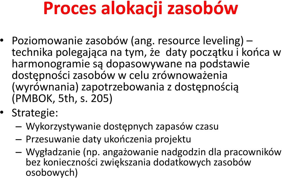 dostępności zasobów w celu zrównoważenia (wyrównania) zapotrzebowania z dostępnością (PMBOK, 5th, s.