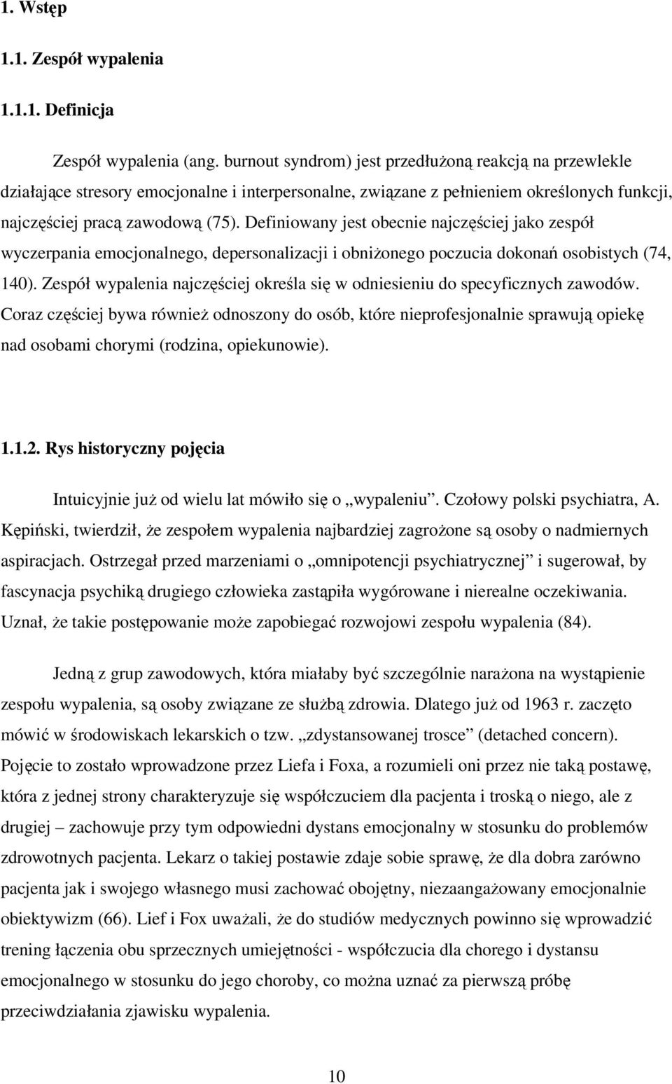 Definiowany jest obecnie najczęściej jako zespół wyczerpania emocjonalnego, depersonalizacji i obniżonego poczucia dokonań osobistych (74, 140).